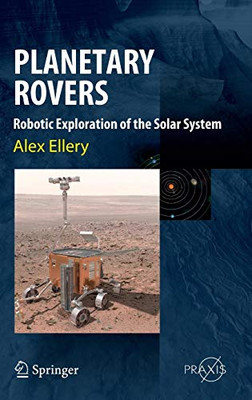 Planetary Rovers: Robotic Exploration of the Solar System (Springer Praxis Books)