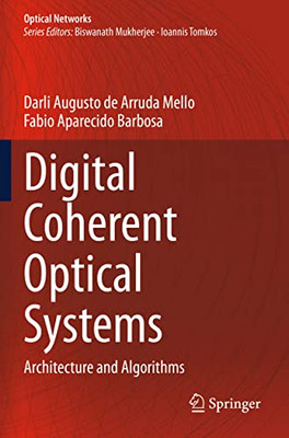 Digital Coherent Optical Systems: Architecture and Algorithms (Optical Networks)