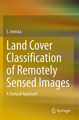 Land Cover Classification of Remotely Sensed Images: A Textural Approach