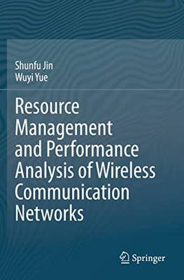 Resource Management and Performance Analysis of Wireless Communication Networks