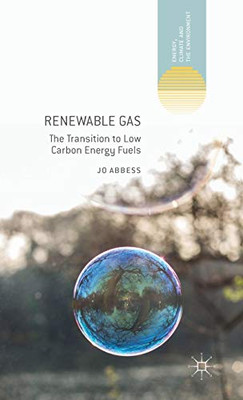 Renewable Gas: The Transition to Low Carbon Energy Fuels (Energy, Climate and the Environment)