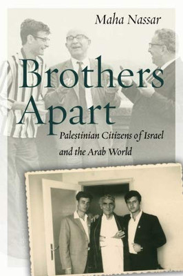 Brothers Apart: Palestinian Citizens of Israel and the Arab World (Stanford Studies in Middle Eastern and Islamic Societies and Cultures)
