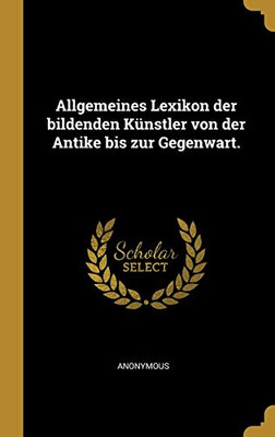 Allgemeines Lexikon der bildenden Künstler von der Antike bis zur Gegenwart. (German Edition)