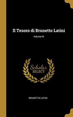 Il Tesoro di Brunetto Latini; Volume III (Italian Edition) - Hardcover