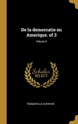De la democratie en Amerique. of 3; Volume 3 (French Edition)