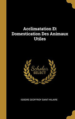 Acclimatation Et Domestication Des Animaux Utiles (French Edition)