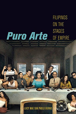 Puro Arte: Filipinos on the Stages of Empire (Postmillennial Pop)