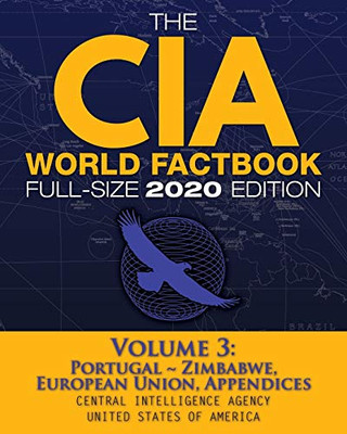 The CIA World Factbook Volume 3 - Full-Size 2020 Edition: Giant Format, 600+ Pages: The #1 Global Reference, Complete & Unabridged - Vol. 3 of 3, ... Appendices (Carlile Intelligence Library)