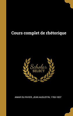 Cours complet de rhétorique (French Edition)