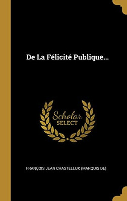 De La Félicité Publique... (French Edition)