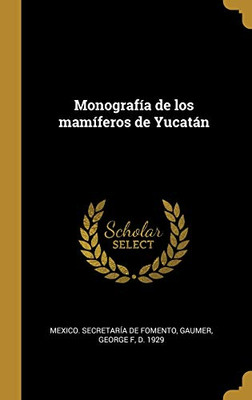 Monografía de los mamíferos de Yucatán (Spanish Edition)