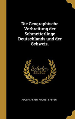 Die Geographische Verbreitung der Schmetterlinge Deutschlands und der Schweiz. (German Edition)