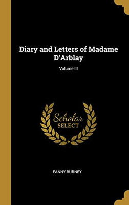 Diary and Letters of Madame D'Arblay; Volume III - Hardcover