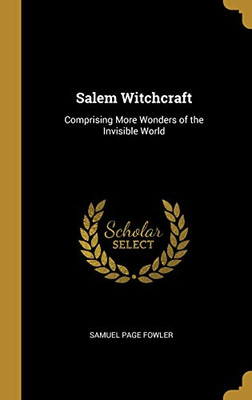 Salem Witchcraft: Comprising More Wonders of the Invisible World - Hardcover
