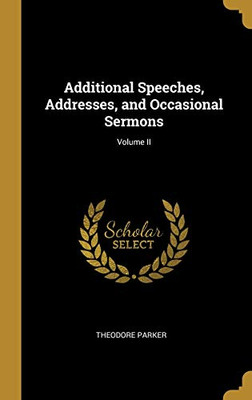 Additional Speeches, Addresses, and Occasional Sermons; Volume II - Hardcover
