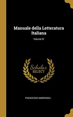 Manuale della Letteratura Italiana; Volume IV (Italian Edition) - Hardcover