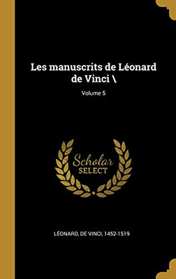 Les manuscrits de Léonard de Vinci ; Volume 5 (French Edition)