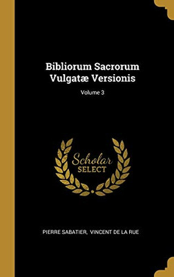 Bibliorum Sacrorum Vulgatæ Versionis; Volume 3 (French Edition)