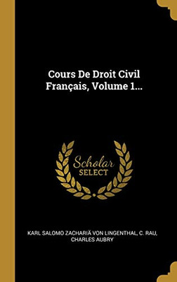 Cours De Droit Civil Français, Volume 1... (French Edition)