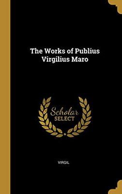 The Works of Publius Virgilius Maro - Hardcover