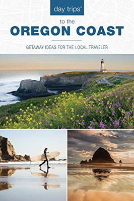 Day Trips� to the Oregon Coast: Getaway Ideas for the Local Traveler (Day Trips Series)