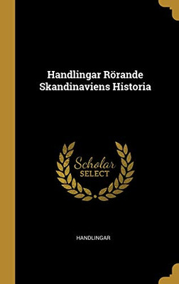 Handlingar Rörande Skandinaviens Historia (Swedish Edition) - Hardcover