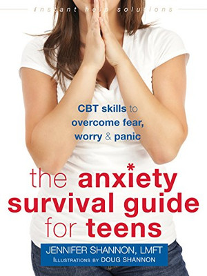 The Anxiety Survival Guide for Teens: CBT Skills to Overcome Fear, Worry, and Panic (The Instant Help Solutions Series)