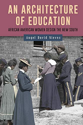 An Architecture of Education: African American Women Design the New South (Gender and Race in American History)