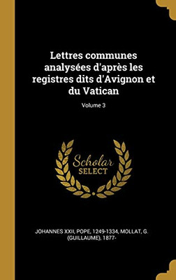 Lettres communes analysées d'après les registres dits d'Avignon et du Vatican; Volume 3 (French Edition)