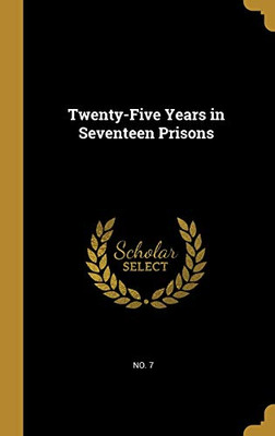 Twenty-Five Years in Seventeen Prisons - Hardcover