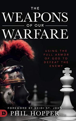 The Weapons of Our Warfare: Using the Full Armor of God to Defeat the Enemy