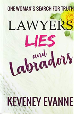Lawyers, Lies and Labradors: One Woman's Search for Truth
