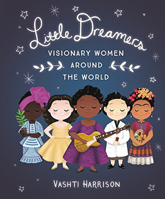 Little Dreamers: Visionary Women Around the World (Vashti Harrison)