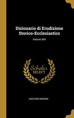 Dizionario di Erudizione Storico-Ecclesiastics; Volume XXV - Hardcover