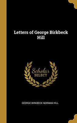 Letters of George Birkbeck Hill - Hardcover