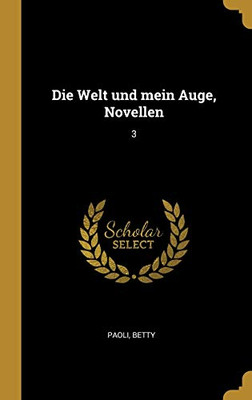 Die Welt und mein Auge, Novellen: 3 (German Edition)