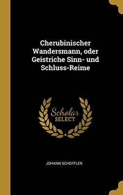 Cherubinischer Wandersmann, oder Geistriche Sinn- und Schluss-Reime (German Edition)