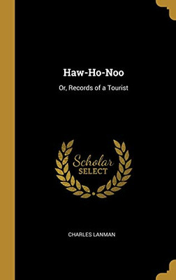Haw-Ho-Noo: Or, Records of a Tourist - Hardcover