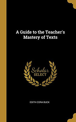 A Guide to the Teacher's Mastery of Texts - Hardcover