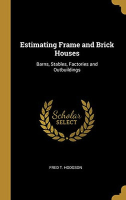 Estimating Frame and Brick Houses: Barns, Stables, Factories and Outbuildings - Hardcover