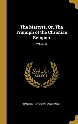 The Martyrs, Or, The Triumph of the Christian Religion; Volume II - Hardcover