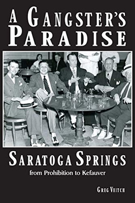 A Gangster's Paradise - Saratoga Springs from Prohibition to Kefauver