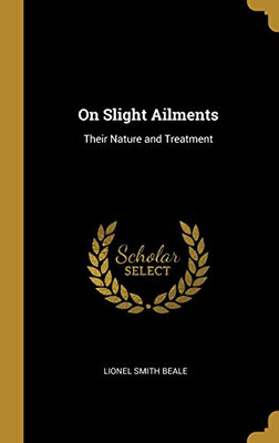 On Slight Ailments: Their Nature and Treatment - Hardcover