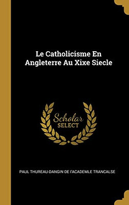 Le Catholicisme En Angleterre Au Xixe Siecle (French Edition) - Hardcover