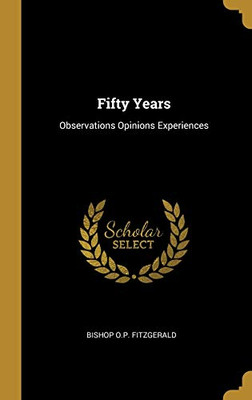 Fifty Years: Observations Opinions Experiences - Hardcover