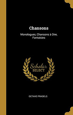 Chansons: Monologues, Chansons à Dire, Fantaisies - Hardcover