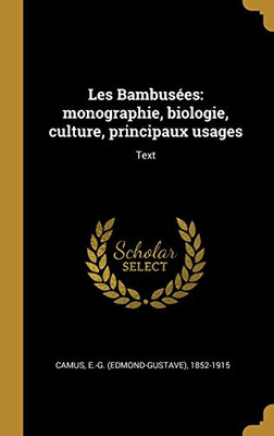 Les Bambusées: monographie, biologie, culture, principaux usages: Text (French Edition)