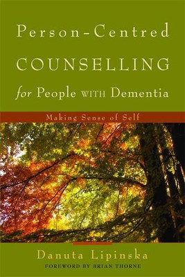 Person-Centred Counselling for People with Dementia: Making Sense of Self