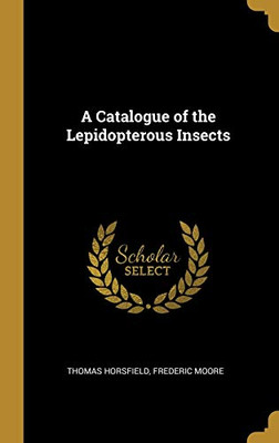 A Catalogue of the Lepidopterous Insects - Hardcover