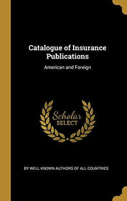 Catalogue of Insurance Publications: American and Foreign - Hardcover
